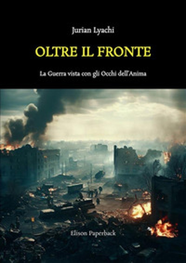 Oltre il fronte. La guerra vista con gli occhi dell'anima - Librerie.coop Oltre il fronte. La guerra vista con gli occhi dell'anima - Librerie.coop