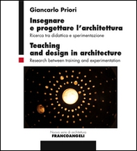 Insegnare e progettare l'architettura. Ricerca tra didattica e sperimentazione-Teaching and design in architecture. Research between training and experimentation - Librerie.coop
