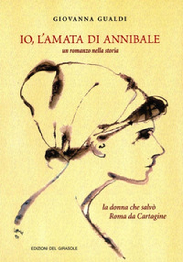 Io, l'amata di Annibale. Un romanzo nella storia. La donna che salvò Roma da Cartagine - Librerie.coop Io, l'amata di Annibale. Un romanzo nella storia. La donna che salvò Roma da Cartagine - Librerie.coop