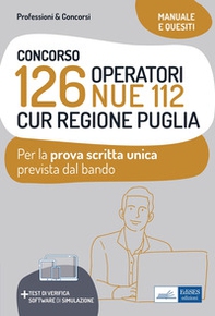 Concorso 126 Operatori NUE 112 per la CUR Regione Puglia. Manuale e quesiti per la prova scritta unica - Librerie.coop