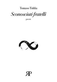 Sconosciuti fratelli. (Poesie 1993-2008) - Librerie.coop