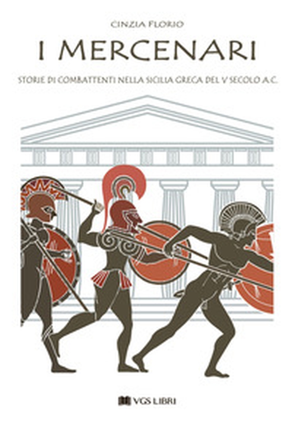 I mercenari. Storie di combattenti nella Sicilia greca del V secolo a.C - Librerie.coop I mercenari. Storie di combattenti nella Sicilia greca del V secolo a.C - Librerie.coop