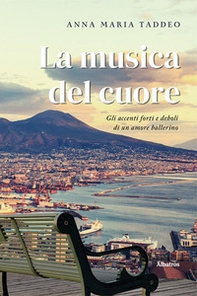 La musica del cuore. Gli accenti forti e deboli di un amore ballerino - Librerie.coop