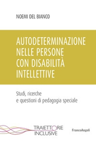 Autodeterminazione nelle persone con disabilità intellettive. Studi, ricerche e questioni di pedagogia speciale - Librerie.coop