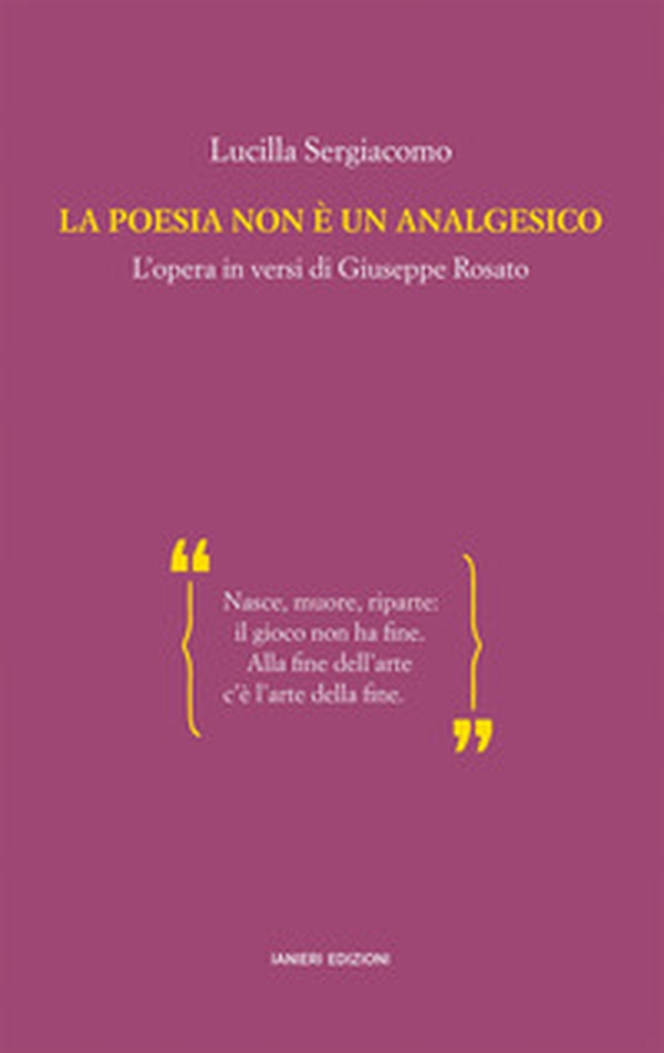 La poesia non è un analgesico. L'opera in versi di Giuseppe Rosato - Librerie.coop La poesia non è un analgesico. L'opera in versi di Giuseppe Rosato - Librerie.coop
