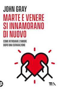 Marte e Venere si innamorano di nuovo. Come ritrovare l'amore dopo una separazione o un divorzio - Librerie.coop Marte e Venere si innamorano di nuovo. Come ritrovare l'amore dopo una separazione o un divorzio - Librerie.coop