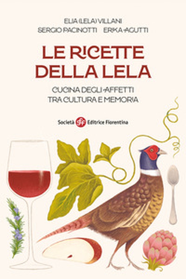 Le ricette della Lela. Cucina degli affetti tra cultura e memoria - Librerie.coop