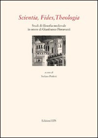 Scientia, fides, theologia. Studi di filosofia medievale in onore di Gianfranco Fioravanti - Librerie.coop