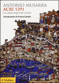 Acri 1291. La caduta degli stati crociati - Librerie.coop