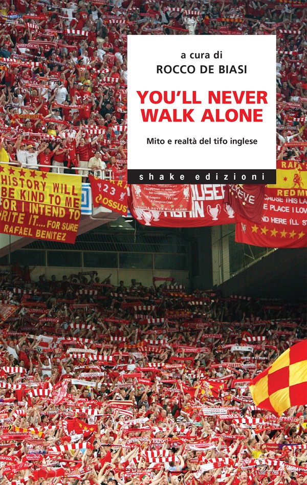 You’ll never walk alone. Mito e realtà del tifo inglese - Librerie.coop You’ll never walk alone. Mito e realtà del tifo inglese - Librerie.coop