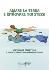 Amare la terra e ritrovare noi stessi - Librerie.coop