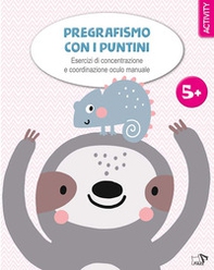 Pregrafismo con i puntini. Esercizi di concentrazione e coordinazione oculo manuale - Librerie.coop