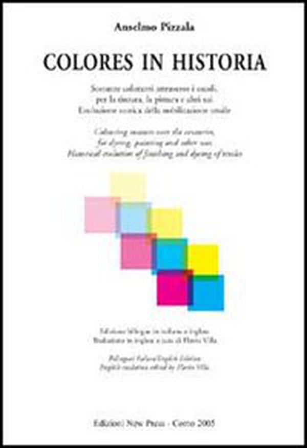 Colores in historia. Sostanze coloranti attraverso i secoli, per la tintura, la pittura e altri usi. Ediz. italiana e inglese - Librerie.coop