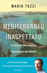 Mediterraneo inaspettato. La storia del Mare nostrum raccontata dai suoi abitanti - Librerie.coop Mediterraneo inaspettato. La storia del Mare nostrum raccontata dai suoi abitanti - Librerie.coop