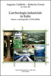 L'archeologia industriale in Italia. Storie e storiografia (1978-2008) - Librerie.coop