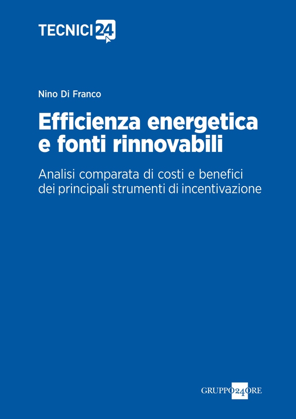 Efficienza energetica e fonti rinnovabili: analisi comparata di costi e benefici dei principali strumenti incentivanti - Librerie.coop Efficienza energetica e fonti rinnovabili: analisi comparata di costi e benefici dei principali strumenti incentivanti - Librerie.coop