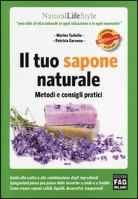 Il tuo sapone naturale. Metodi e consigli pratici - Librerie.coop