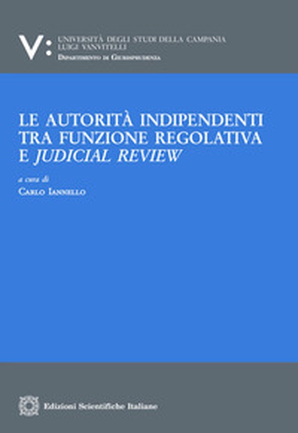 Le autorità indipendenti tra funzione regolativa e judical review - Librerie.coop Le autorità indipendenti tra funzione regolativa e judical review - Librerie.coop