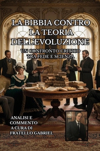 La Bibbia contro la teoria dell'evoluzione. Un confronto critico tra fede e scienza - Librerie.coop