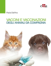 Vaccini e vaccinazioni degli animali da compagnia. Le risposte ai se e ai ma di tutti i giorni - Librerie.coop
