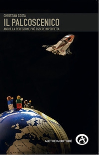 Il palcoscenico. Anche la perfezione può essere imperfetta - Librerie.coop