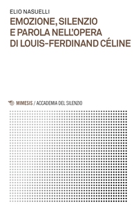 Emozione, silenzio e parola nell’opera di Louis-Ferdinand Céline - Librerie.coop Emozione, silenzio e parola nell’opera di Louis-Ferdinand Céline - Librerie.coop