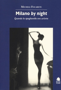 Milano by night. Quando lo spogliarello era un'arte - Librerie.coop
