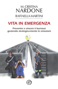 Vita in emergenza. Prevenire il burnout gestendo strategica-mente le emozioni - Librerie.coop