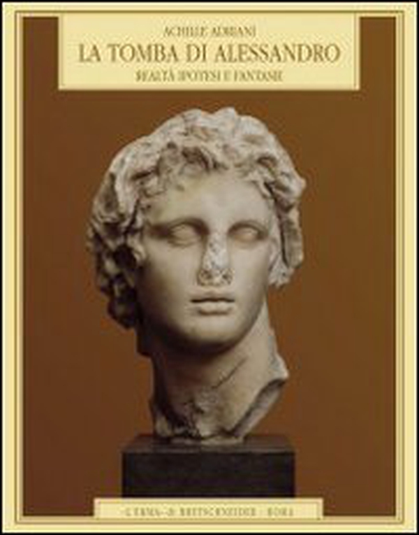 La tomba di Alessandro. Realtà, ipotesi e fantasie - Librerie.coop
