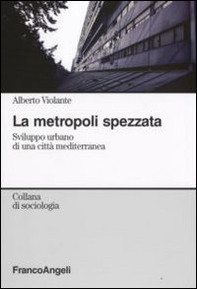 La metropoli spezzata. Sviluppo urbano di una città mediterranea - Librerie.coop