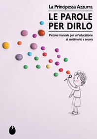 Le parole per dirlo. Educare ai sentimenti a scuola - Librerie.coop