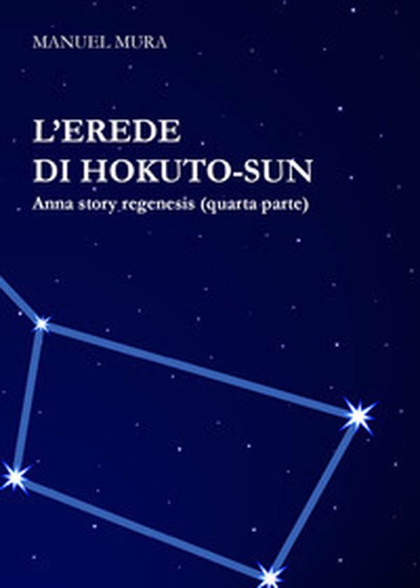 L'erede di Hokuto-Sun. Anna story regenesis - Librerie.coop L'erede di Hokuto-Sun. Anna story regenesis - Librerie.coop