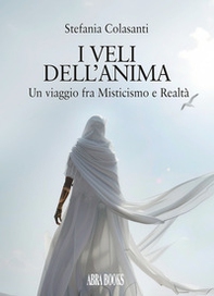 I veli dell'anima. Un viaggio fra misticismo e realtà - Librerie.coop