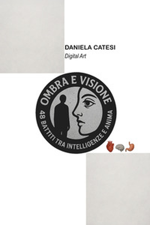 Ombra e visione. 48 battiti tra intelligenze e anima - Librerie.coop