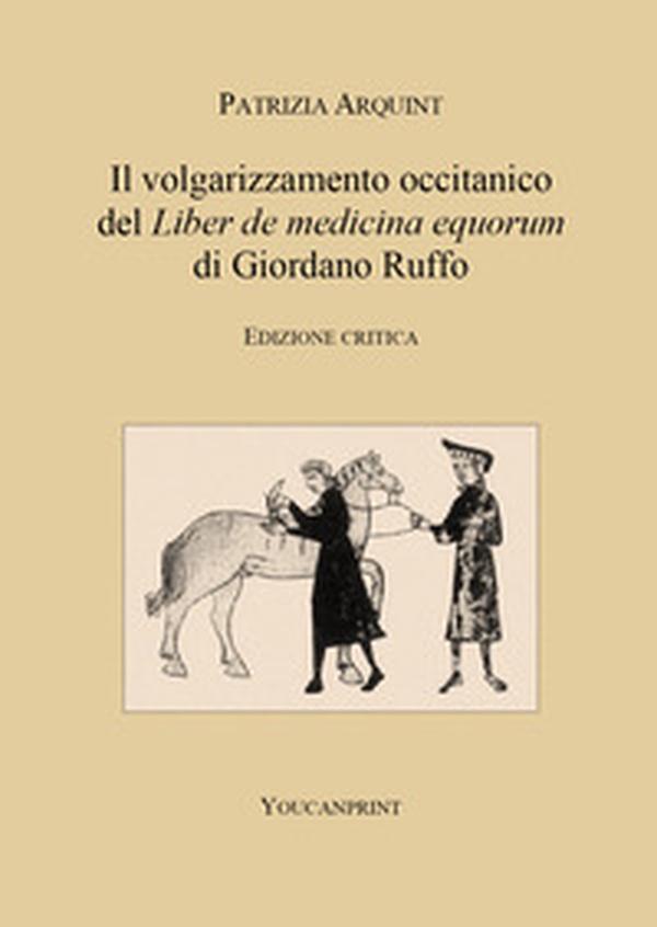 Il volgarizzamento occitanico del «Liber de medicina equorum» di Giordano Ruffo - Librerie.coop Il volgarizzamento occitanico del «Liber de medicina equorum» di Giordano Ruffo - Librerie.coop