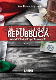 Gli anni bui della Repubblica. Aneddoti di vita professionale - Librerie.coop