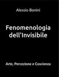 Fenomenologia dell'Invisibile - Librerie.coop Fenomenologia dell'Invisibile - Librerie.coop