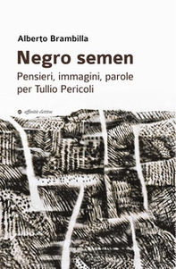 Negro semen. Pensieri, immagini, parole per Tullio Pericoli - Librerie.coop