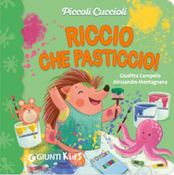 Riccio che pasticcio! Piccoli cuccioli - Librerie.coop Riccio che pasticcio! Piccoli cuccioli - Librerie.coop