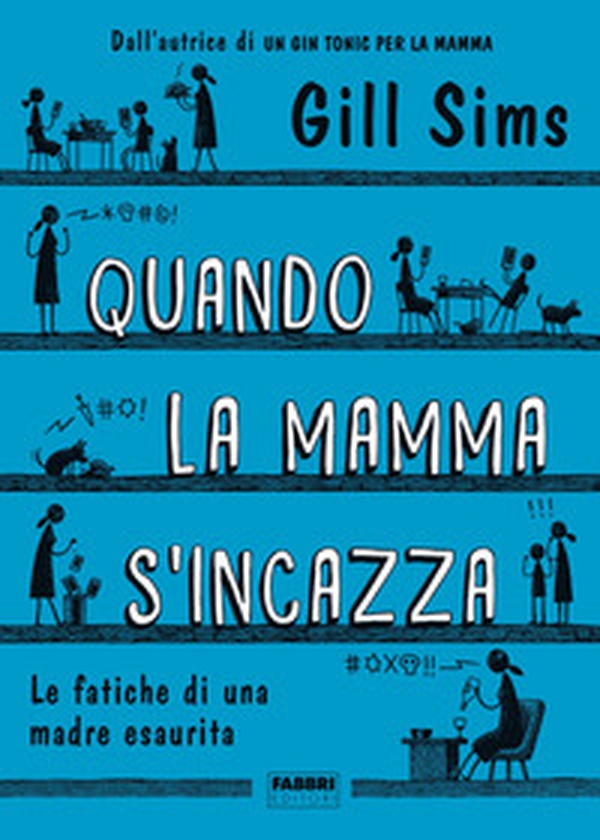 Quando la mamma s'incazza. Le fatiche di una madre esaurita - Librerie.coop Quando la mamma s'incazza. Le fatiche di una madre esaurita - Librerie.coop