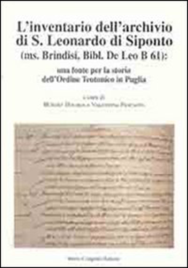 L'inventario dell'archivio di San Leonardo di Siponto (ms. Brindisi, bibl. De Leo B 61). Una fonte per la storia dell'ordine teutonico in Puglia - Librerie.coop L'inventario dell'archivio di San Leonardo di Siponto (ms. Brindisi, bibl. De Leo B 61). Una fonte per la storia dell'ordine teutonico in Puglia - Librerie.coop