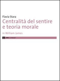 Centralità del sentire e teoria morale in Williams James - Librerie.coop