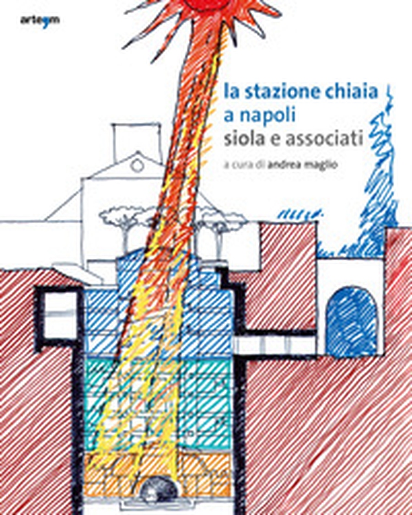 La stazione Chiaia a Napoli. Siola e associati - Librerie.coop La stazione Chiaia a Napoli. Siola e associati - Librerie.coop
