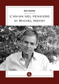 L'anima nel pensiero di Michel Henry - Librerie.coop L'anima nel pensiero di Michel Henry - Librerie.coop
