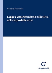 Legge e contrattazione collettiva nel tempo delle crisi - Librerie.coop Legge e contrattazione collettiva nel tempo delle crisi - Librerie.coop