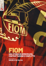 FIOM. Una storia di democrazia, contrattazione e conflitto - Librerie.coop