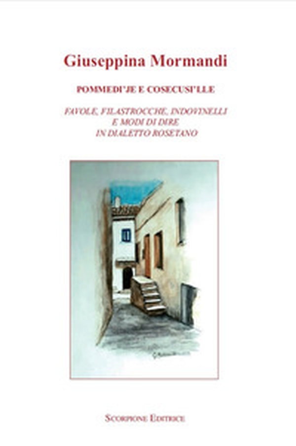 Pommedi'je e cosecusi'lle. Favole, filastrocche, indovinelli e modo di dire in dialetto rosetano - Librerie.coop Pommedi'je e cosecusi'lle. Favole, filastrocche, indovinelli e modo di dire in dialetto rosetano - Librerie.coop