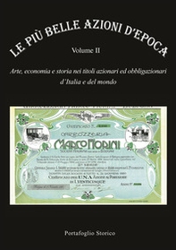 Le più belle azioni d'epoca. Arte, economia e storia nei titoli azionari ed obbligazioni d'Italia e del mondo - Vol. 2 - Librerie.coop