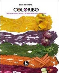 Coloribo. Cibo multisensoriale e alimentazione cromatica - Librerie.coop