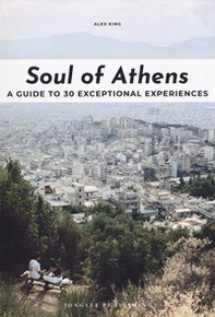 Soul of Athens. A guide to 30 exceptional experiences - Librerie.coop
